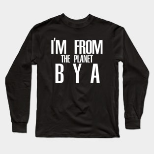 Im from the planet BYA Long Sleeve T-Shirt